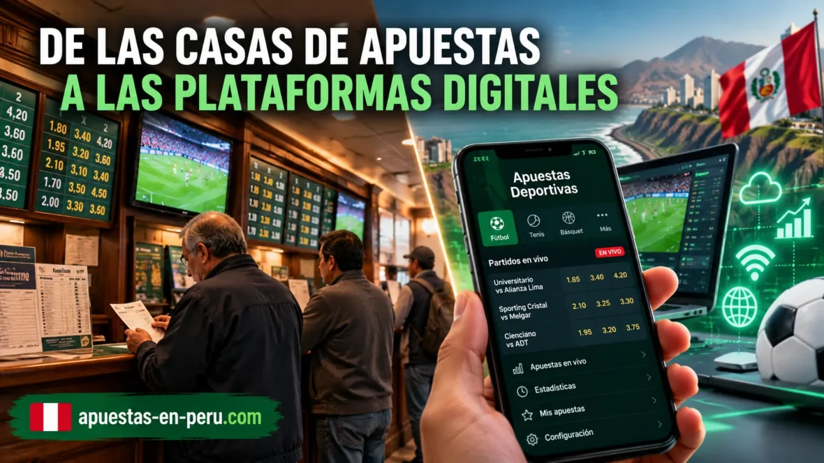 Evolución de las apuestas deportivas desde las casas tradicionales hasta las plataformas digitales, con apuestas online, aplicaciones móviles y tecnología en Perú